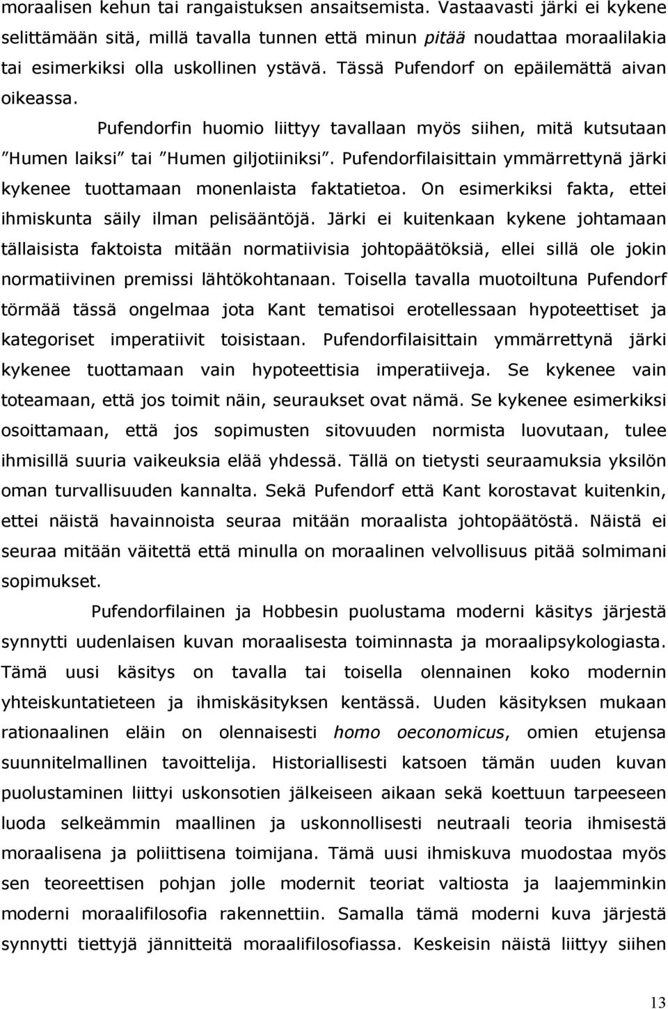 Pufendorfilaisittain ymmärrettynä järki kykenee tuottamaan monenlaista faktatietoa. On esimerkiksi fakta, ettei ihmiskunta säily ilman pelisääntöjä.