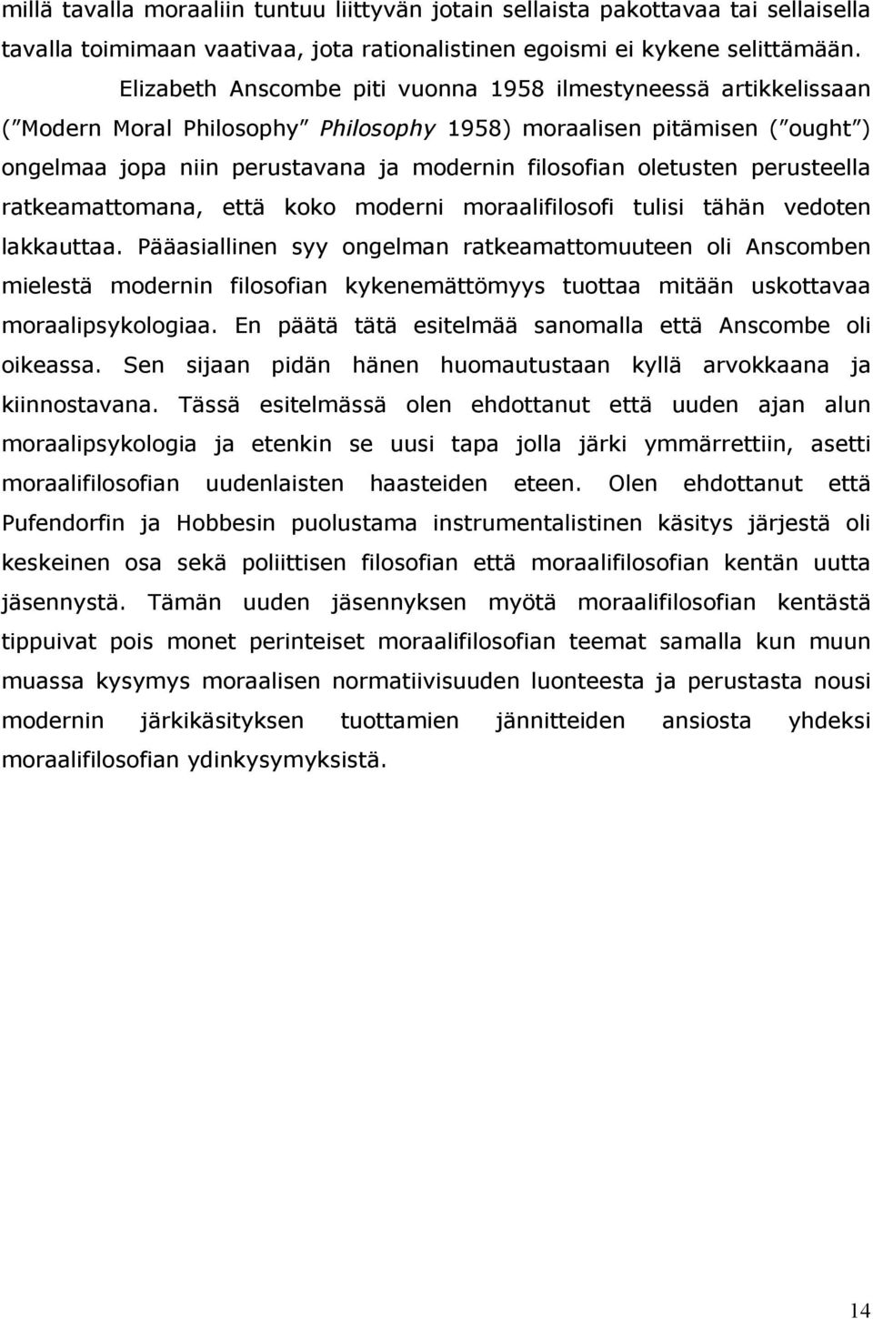 oletusten perusteella ratkeamattomana, että koko moderni moraalifilosofi tulisi tähän vedoten lakkauttaa.