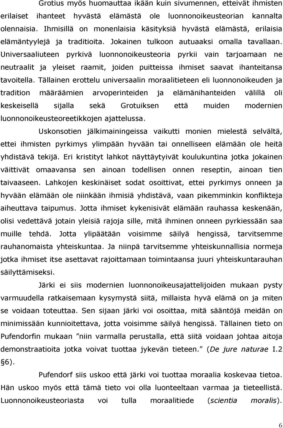 Universaaliuteen pyrkivä luonnonoikeusteoria pyrkii vain tarjoamaan ne neutraalit ja yleiset raamit, joiden puitteissa ihmiset saavat ihanteitansa tavoitella.