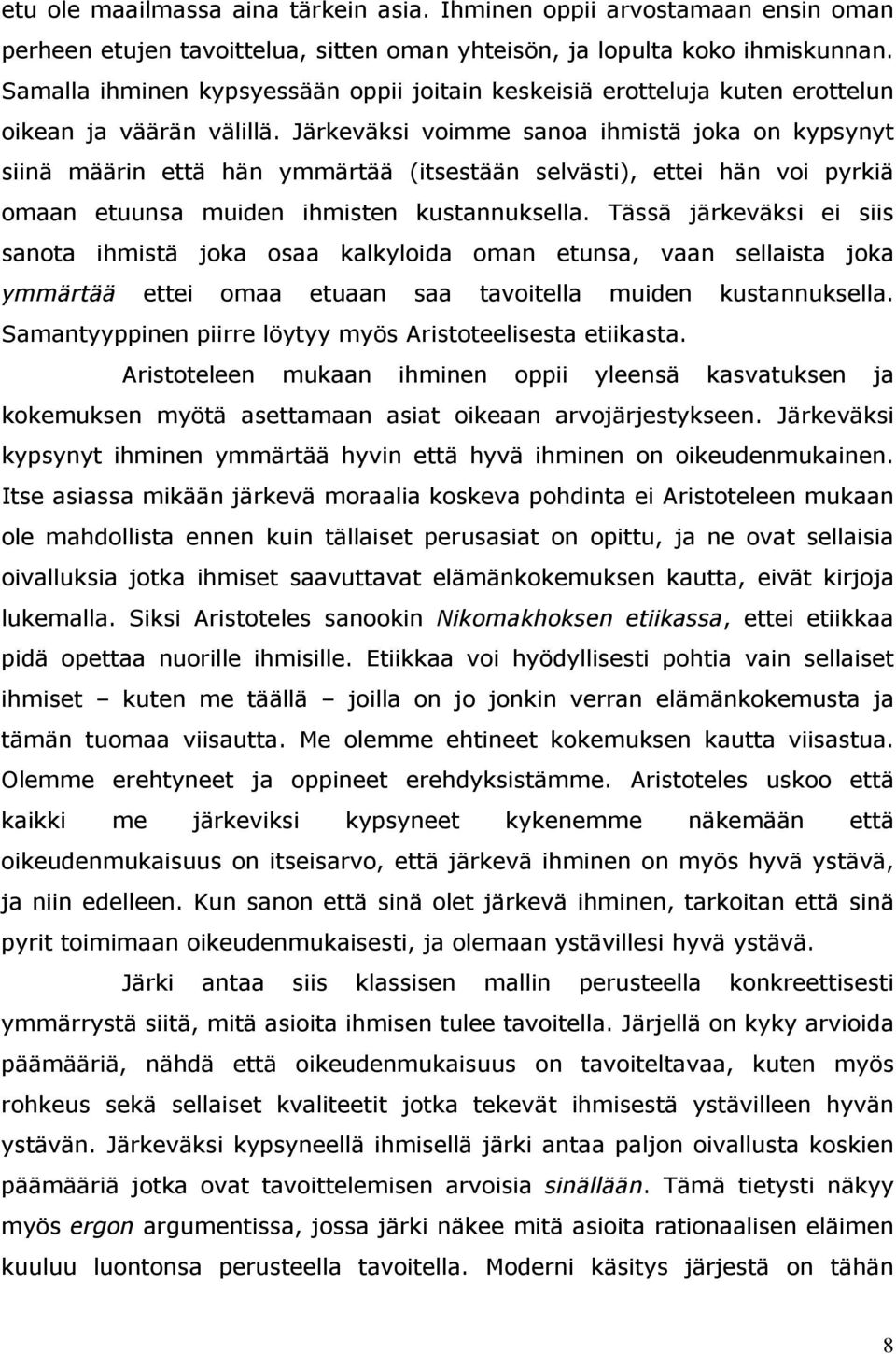 Järkeväksi voimme sanoa ihmistä joka on kypsynyt siinä määrin että hän ymmärtää (itsestään selvästi), ettei hän voi pyrkiä omaan etuunsa muiden ihmisten kustannuksella.