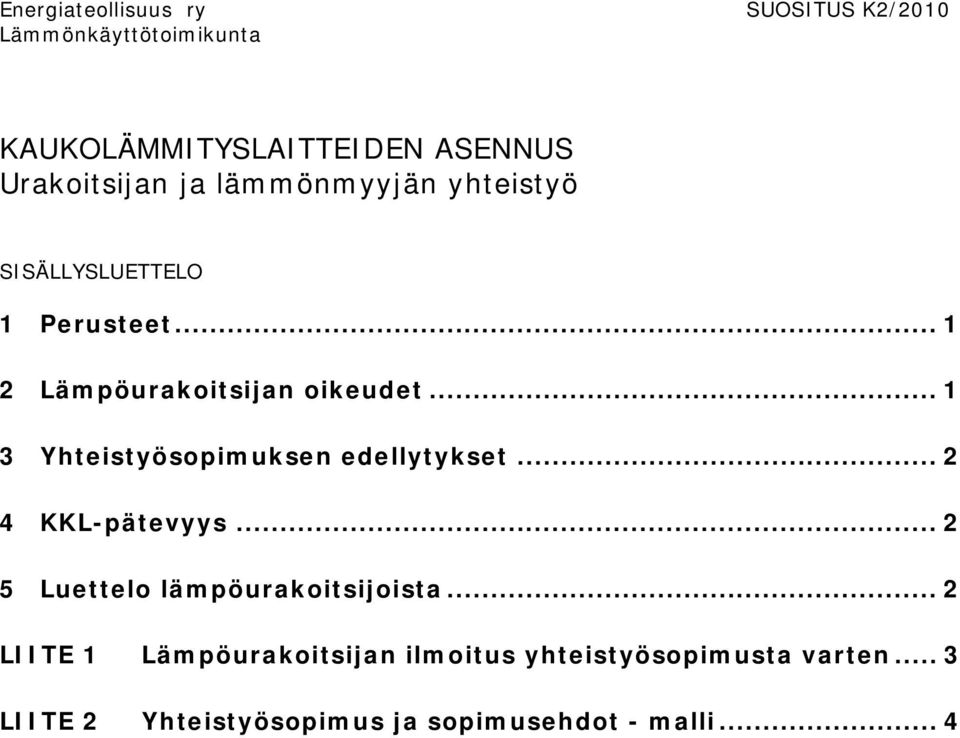 .. 1 3 Yhteistyösopimuksen edellytykset... 2 4 KKL-pätevyys... 2 5 Luettelo lämpöurakoitsijoista.