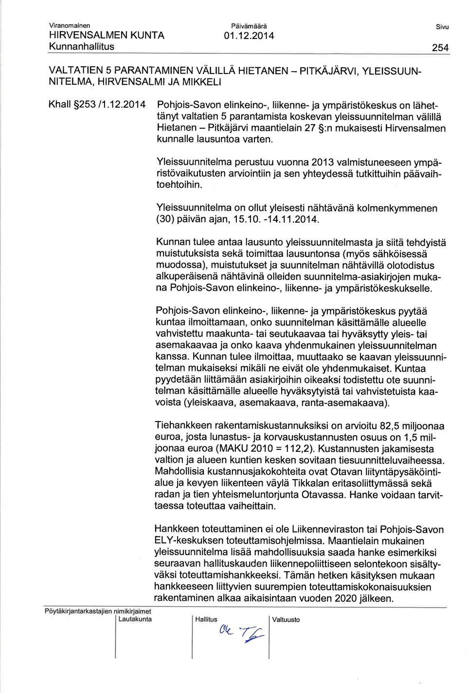 kunnalle lausuntoa varten. tt Yleissuunnitelma perustuu vuonna 2013 valmistuneeseen ympäristövai kutusten arvio i nti i n ja sen yhteydessä tutkittui h in päävaihtoehtoihin.