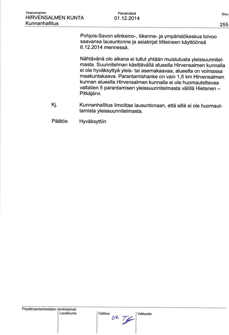 suunnitelman käsittävällä alueella Hirvensalmen kunnalla ei ole hyväksyttyä yleis- tai asemakaavaa, alueella on voimassa maakuntakaava.