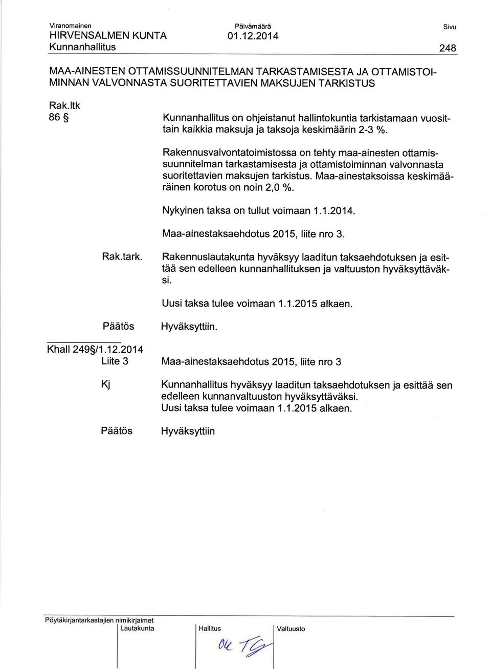 Ra ken nusvalvontatoi mistossa on tehty maa-ai nesten ottam issuu nn itel ma n tarkastamasesta ja ottam isto im in nan valvonnasta suoritettavien maksujen tarkistus.