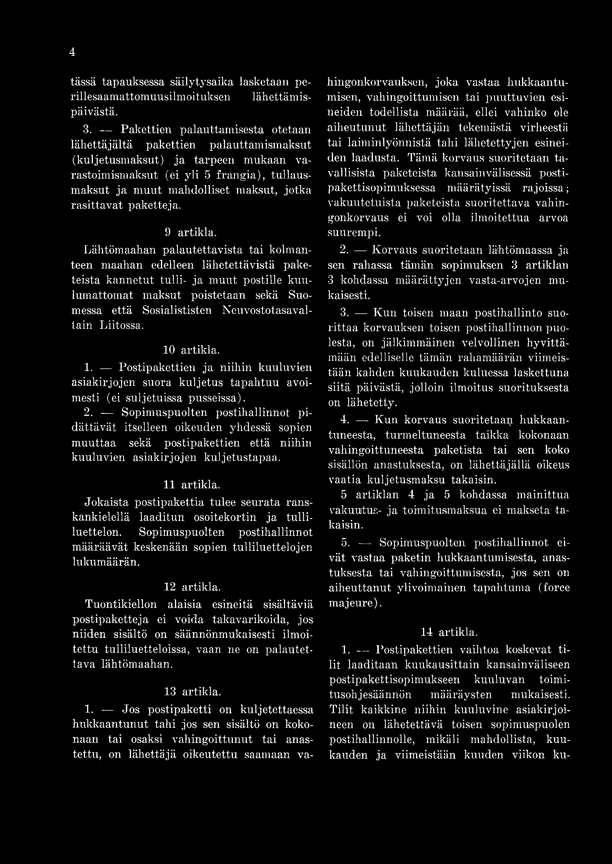 4 tässä tapauksessa säilytysaika lasketaan perillesaamattomuusilmoituksen lähettämispäivästä. 3.