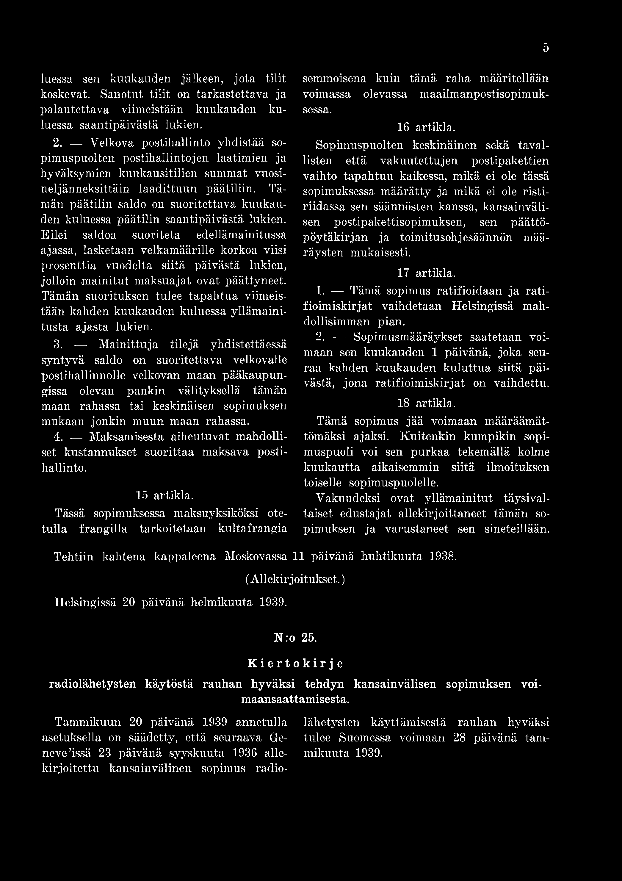5 luessa sen kuukauden jälkeen, jota tilit koskevat. Sanotut tilit on tarkastettava ja palautettava viimeistään kuukauden kuluessa saantipäivästä lukien. 2.