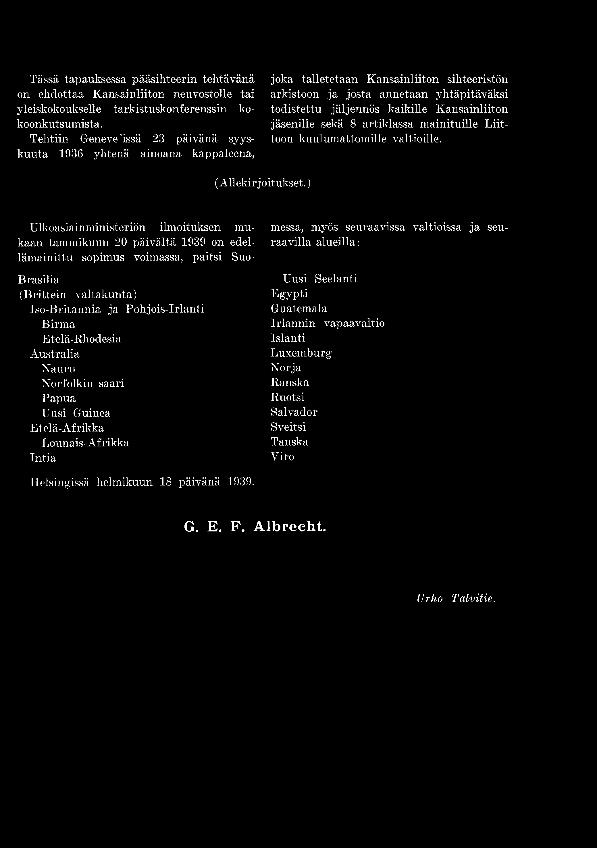 Tässä tapauksessa pääsihteerin tehtävänä on ehdottaa Kansainliiton neuvostolle tai yleiskokoukselle tarkistuskonferenssin kokoonkutsumista.