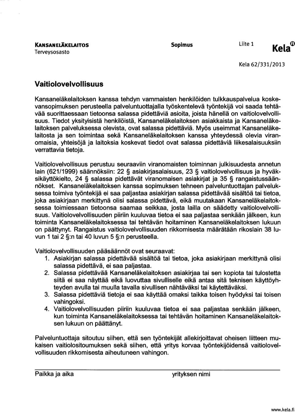 Tiedot yksityisistä henkilöistä, Kansaneläkelaitoksen asiakkaista ja Kansaneläkelaitoksen palveluksessa olevista, ovat salassa pidettäviä.