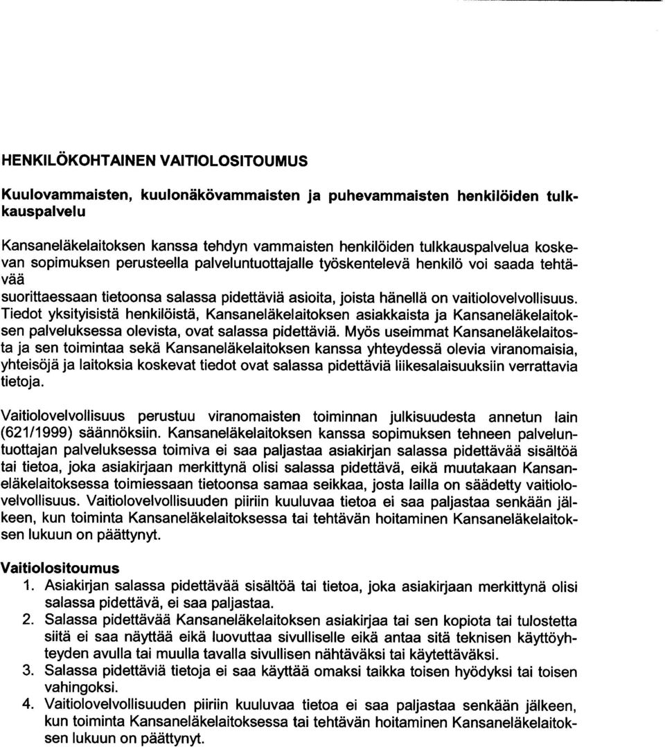 Tiedot yksityisistä henkilöistä, Kansaneläkelaitoksen asiakkaista ja Kansaneläkelaitoksen palveluksessa olevista, ovat salassa pidettäviä.