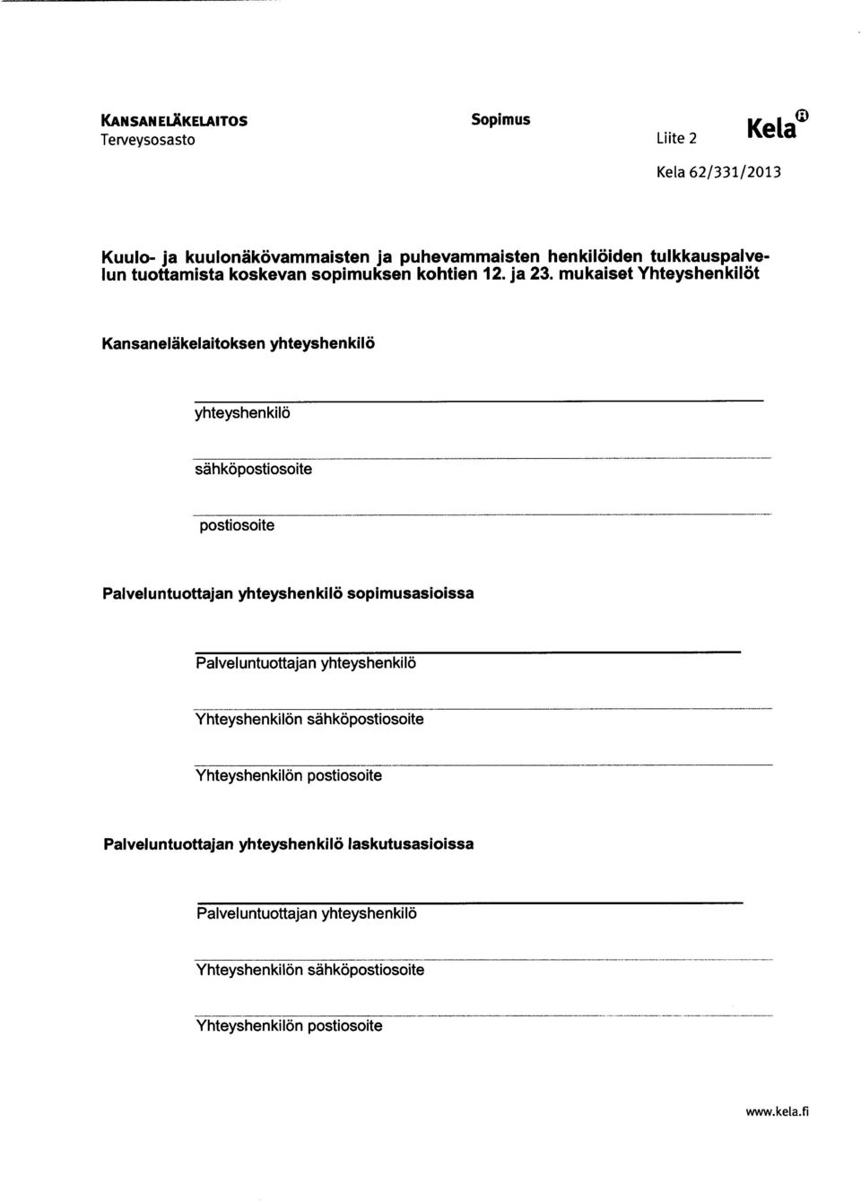 mukaiset Yhteyshenkilöt Kansaneläkelaitoksen yhteyshenkilö yhteyshenkilö sähköpostiosoite postiosoite Palveluntuottajan yhteyshenkilö