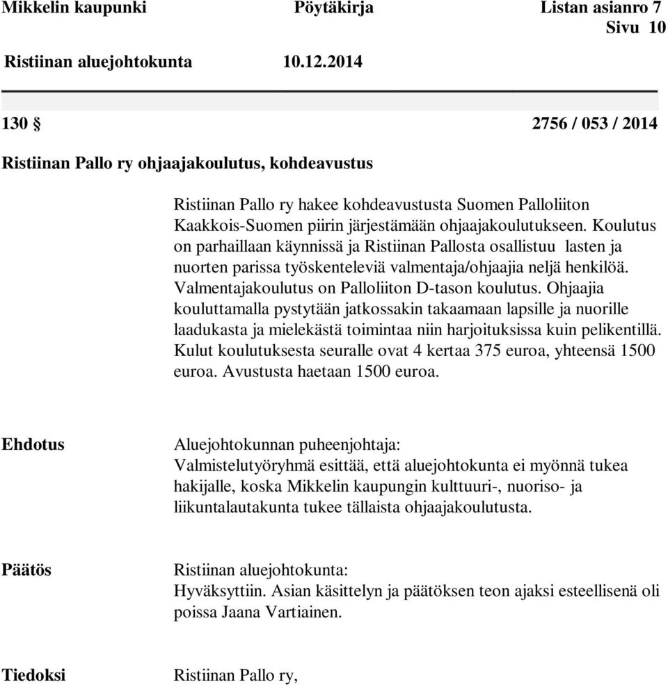 Valmentajakoulutus on Palloliiton D-tason koulutus.