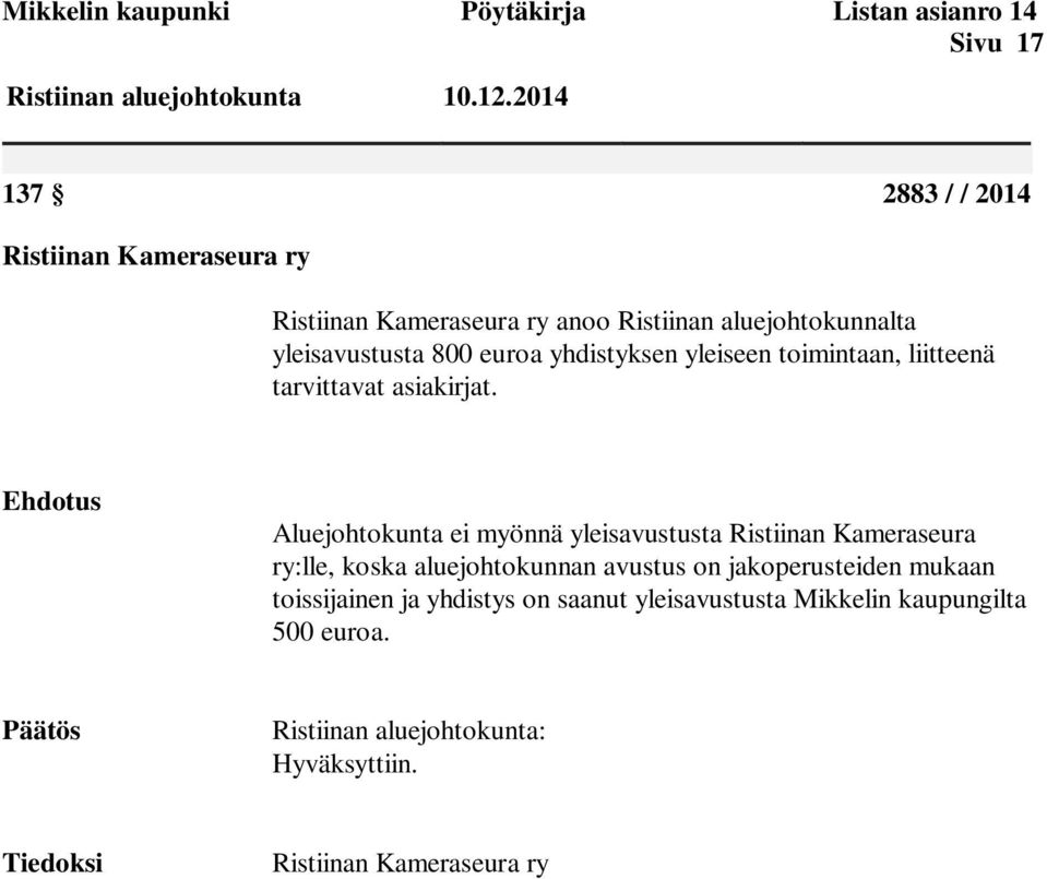 Aluejohtokunta ei myönnä yleisavustusta Ristiinan Kameraseura ry:lle, koska aluejohtokunnan avustus on jakoperusteiden mukaan