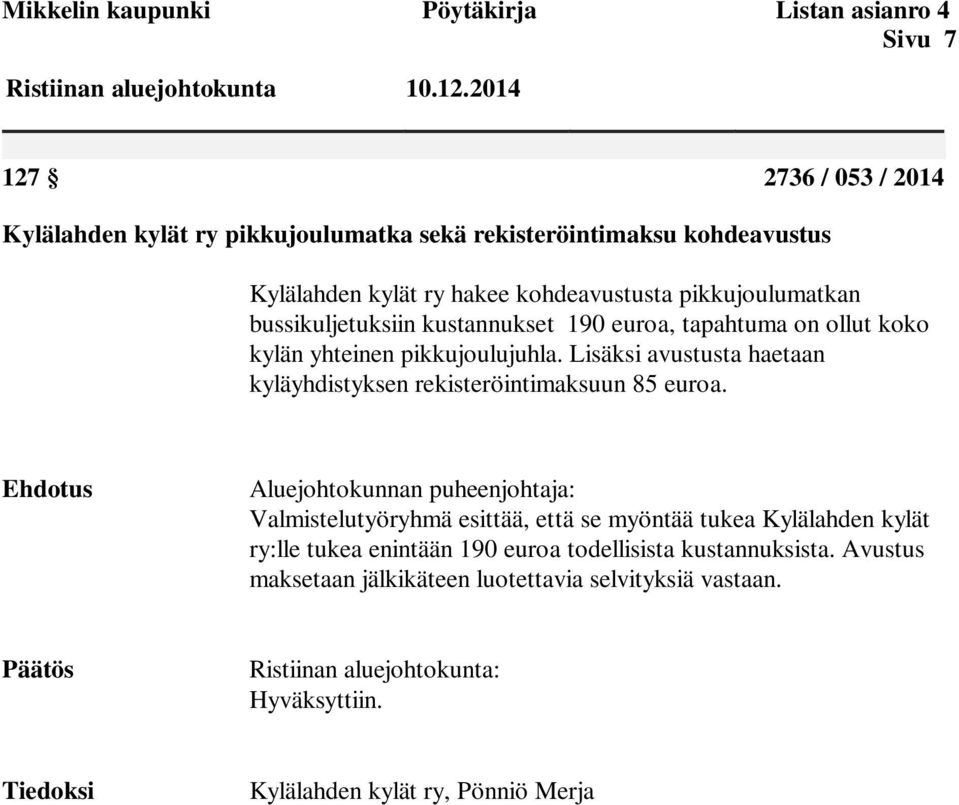 Lisäksi avustusta haetaan kyläyhdistyksen rekisteröintimaksuun 85 euroa.