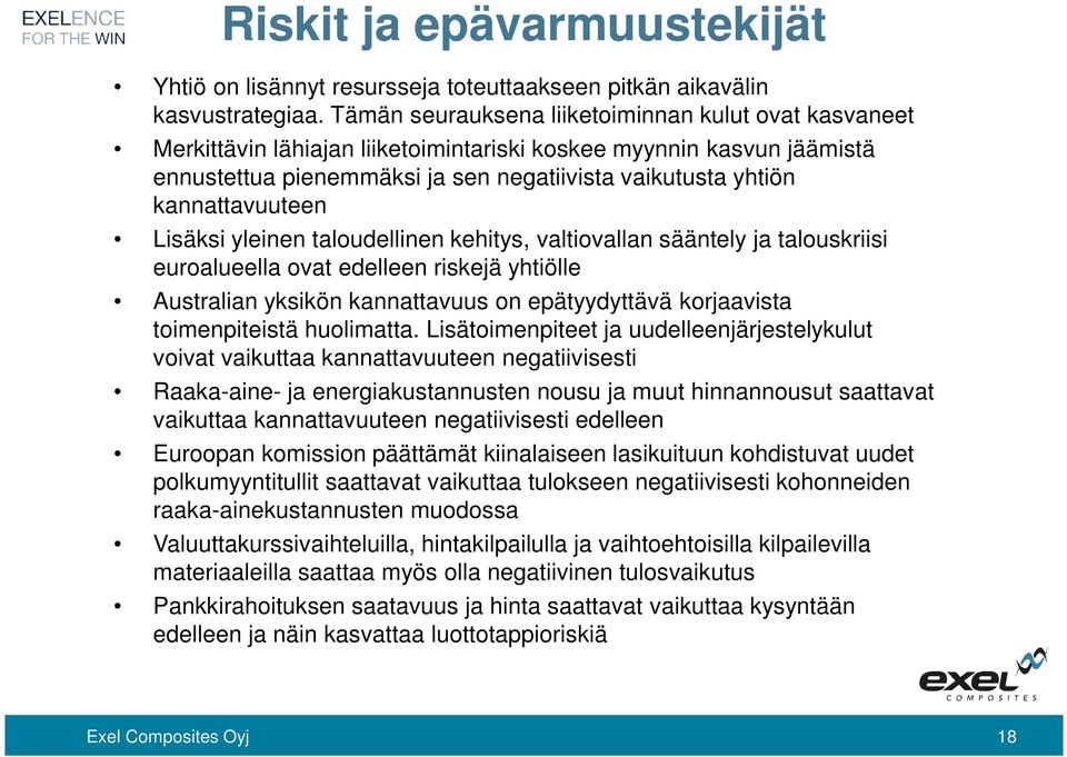 kannattavuuteen Lisäksi yleinen taloudellinen kehitys, valtiovallan sääntely ja talouskriisi euroalueella ovat edelleen riskejä yhtiölle Australian yksikön kannattavuus on epätyydyttävä korjaavista