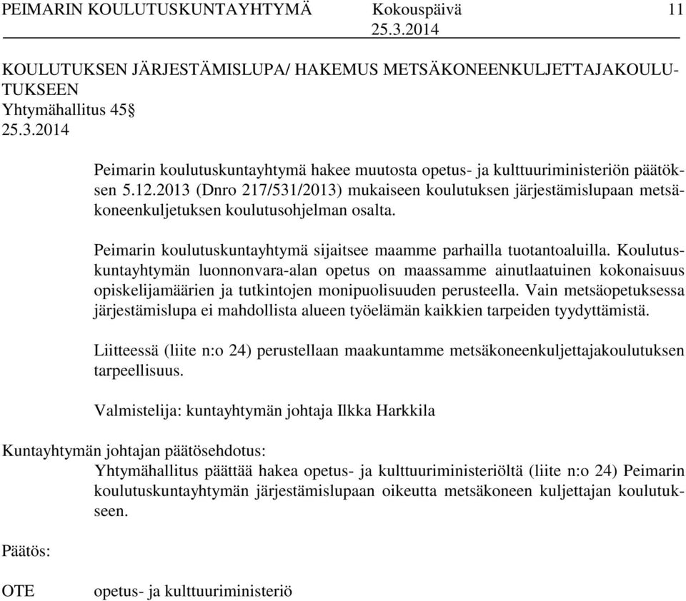 Koulutuskuntayhtymän luonnonvara-alan opetus on maassamme ainutlaatuinen kokonaisuus opiskelijamäärien ja tutkintojen monipuolisuuden perusteella.