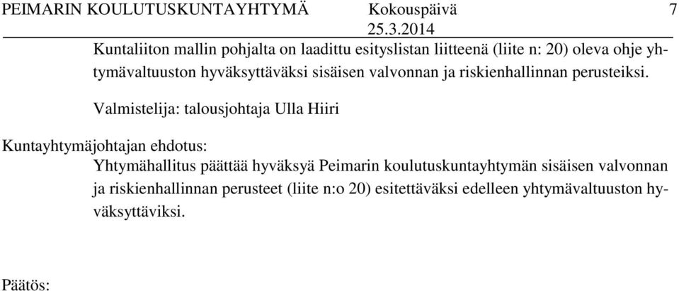 Valmistelija: talousjohtaja Ulla Hiiri Kuntayhtymäjohtajan ehdotus: Yhtymähallitus päättää hyväksyä