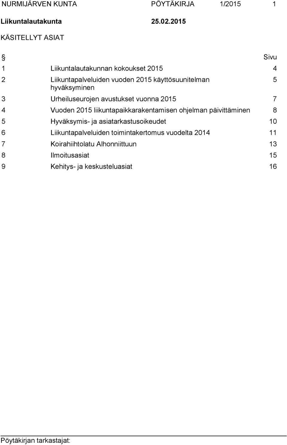 hyväksyminen 3 Urheiluseurojen avustukset vuonna 2015 7 4 Vuoden 2015 liikuntapaikkarakentamisen ohjelman päivittäminen 8