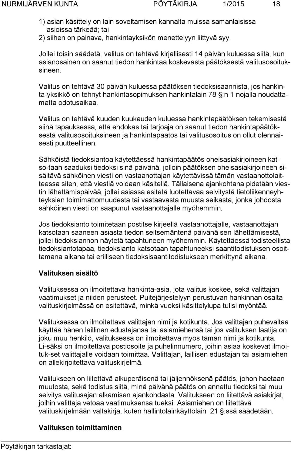 Valitus on tehtävä 30 päivän kuluessa päätöksen tiedoksisaannista, jos hankinta-yksikkö on tehnyt hankintasopimuksen hankintalain 78 :n 1 nojalla noudattamatta odotusaikaa.