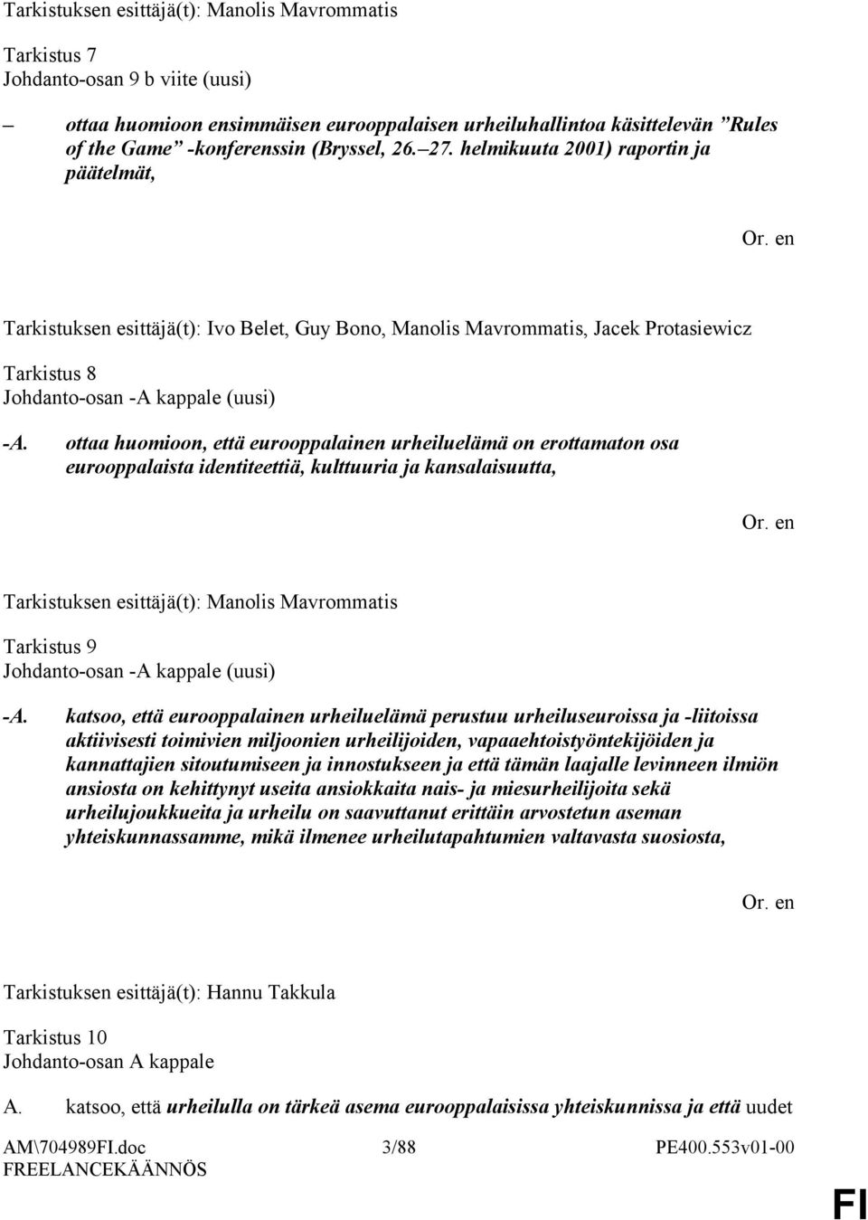 ottaa huomioon, että eurooppalainen urheiluelämä on erottamaton osa eurooppalaista identiteettiä, kulttuuria ja kansalaisuutta, Tarkistus 9 Johdanto-osan -A kappale (uusi) -A.