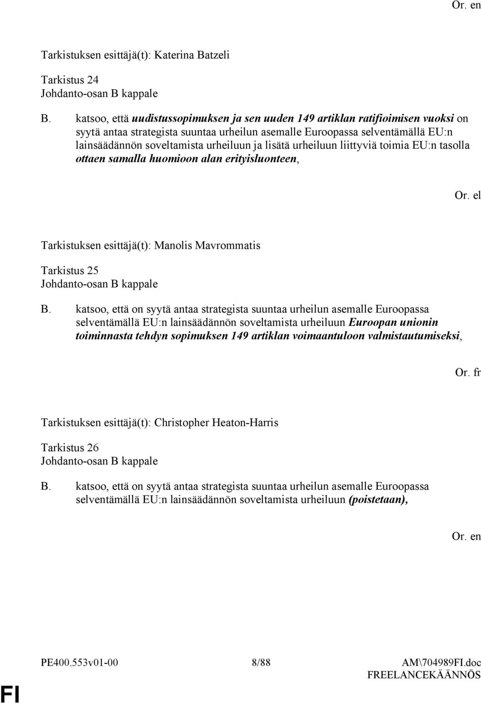 ja lisätä urheiluun liittyviä toimia EU:n tasolla ottaen samalla huomioon alan erityisluonteen, Tarkistus 25 Johdanto-osan B kappale B.