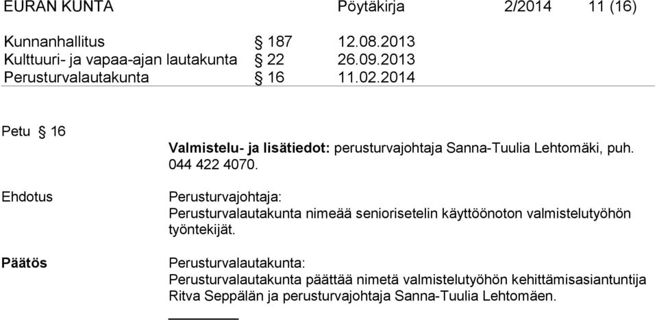 2014 Petu 16 Ehdotus Päätös Valmistelu- ja lisätiedot: perusturvajohtaja Sanna-Tuulia Lehtomä ki, puh. 044 422 4070.