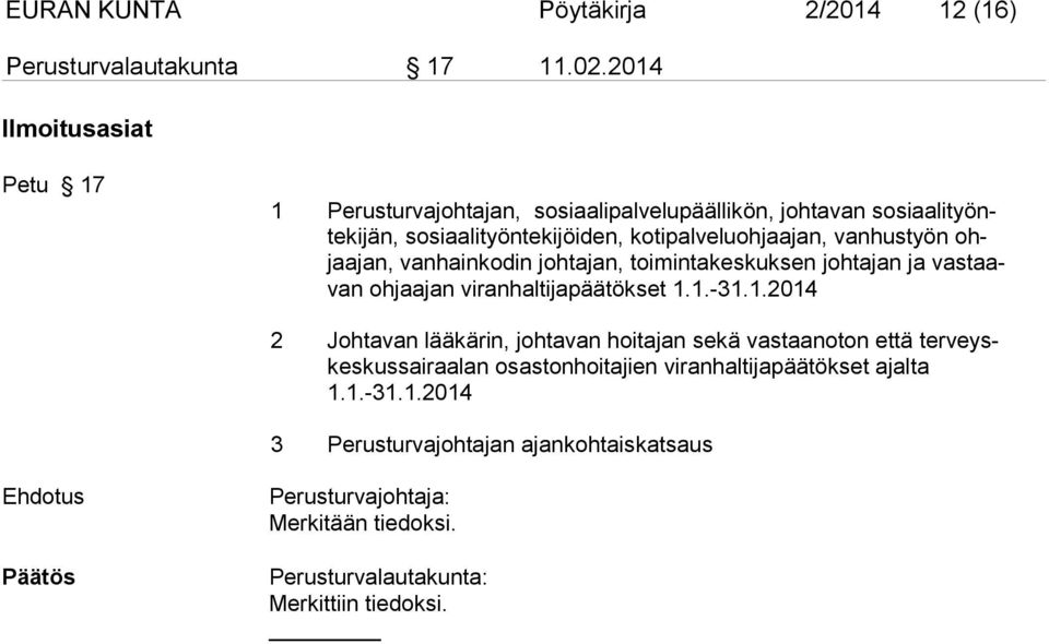 vanhustyön ohjaajan, vanhainkodin johtajan, toimintakeskuksen johtajan ja vastaavan ohjaajan viranhaltijapäätökset 1.