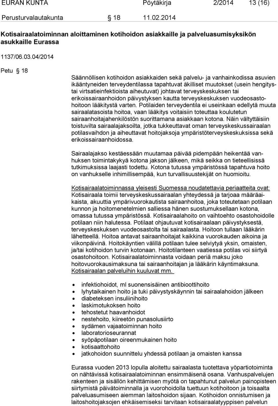 aiheutuvat) johtavat terveyskeskuksen tai erikoissairaanhoidon päivystyksen kautta terveyskeskuksen vuodeosastohoitoon lääkitystä varten.