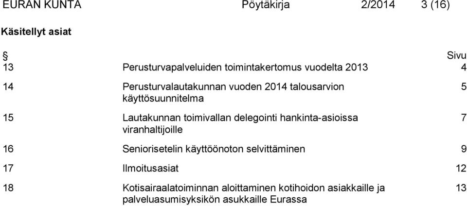 toimivallan delegointi hankinta-asioissa viranhaltijoille 5 7 16 Seniorisetelin käyttöönoton selvittäminen 9