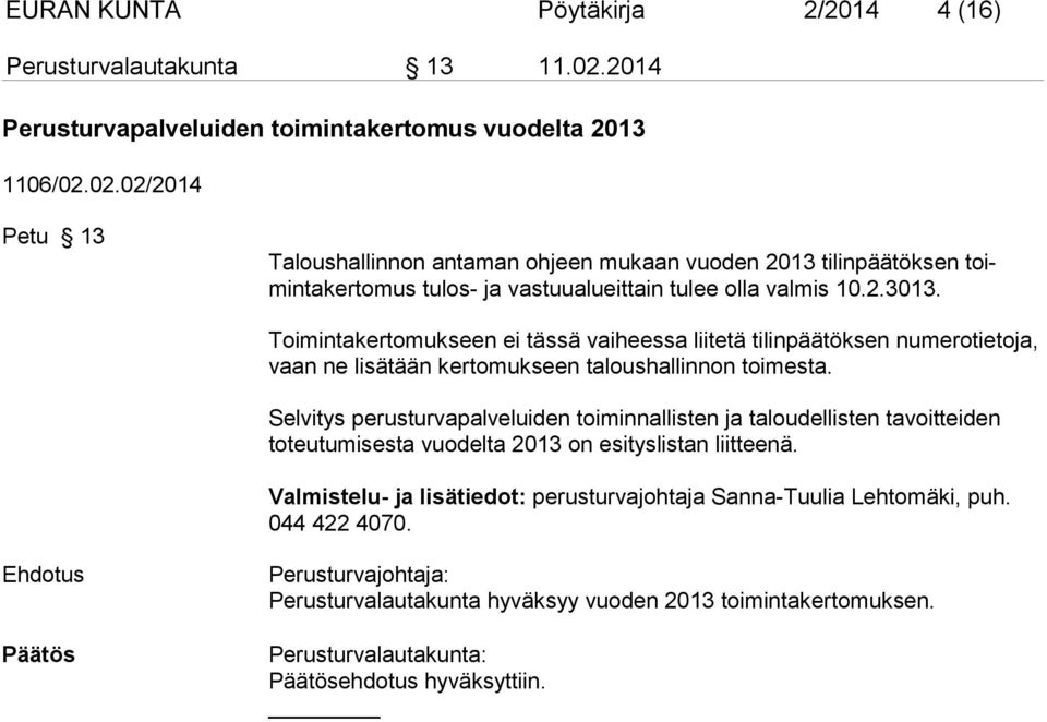 02.02/2014 Petu 13 Taloushallinnon antaman ohjeen mukaan vuoden 2013 tilinpäätöksen toimintakertomus tulos- ja vastuualueittain tulee olla valmis 10.2.3013.