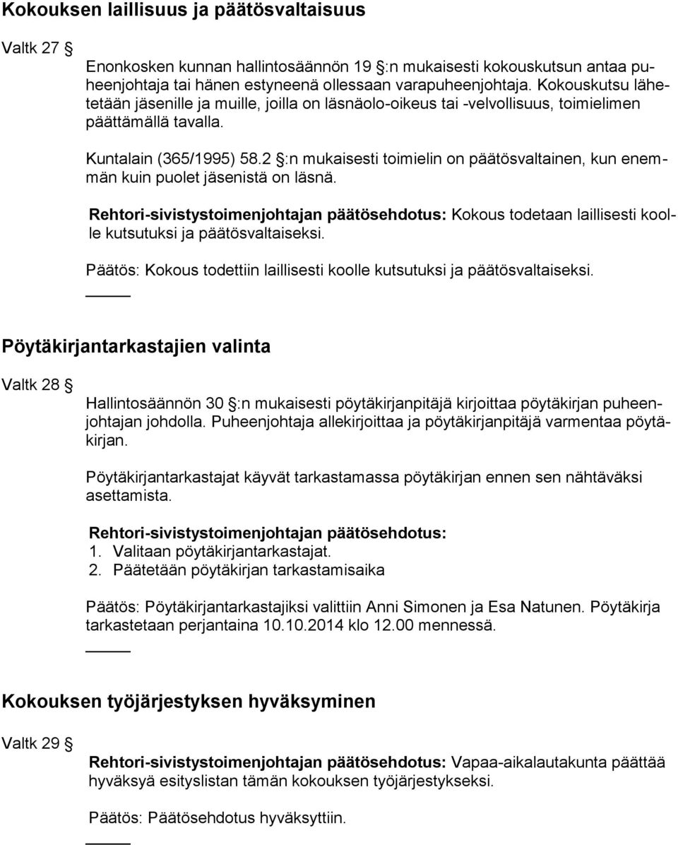 2 :n mukaisesti toimielin on päätösvaltainen, kun enemmän kuin puolet jäsenistä on läsnä.