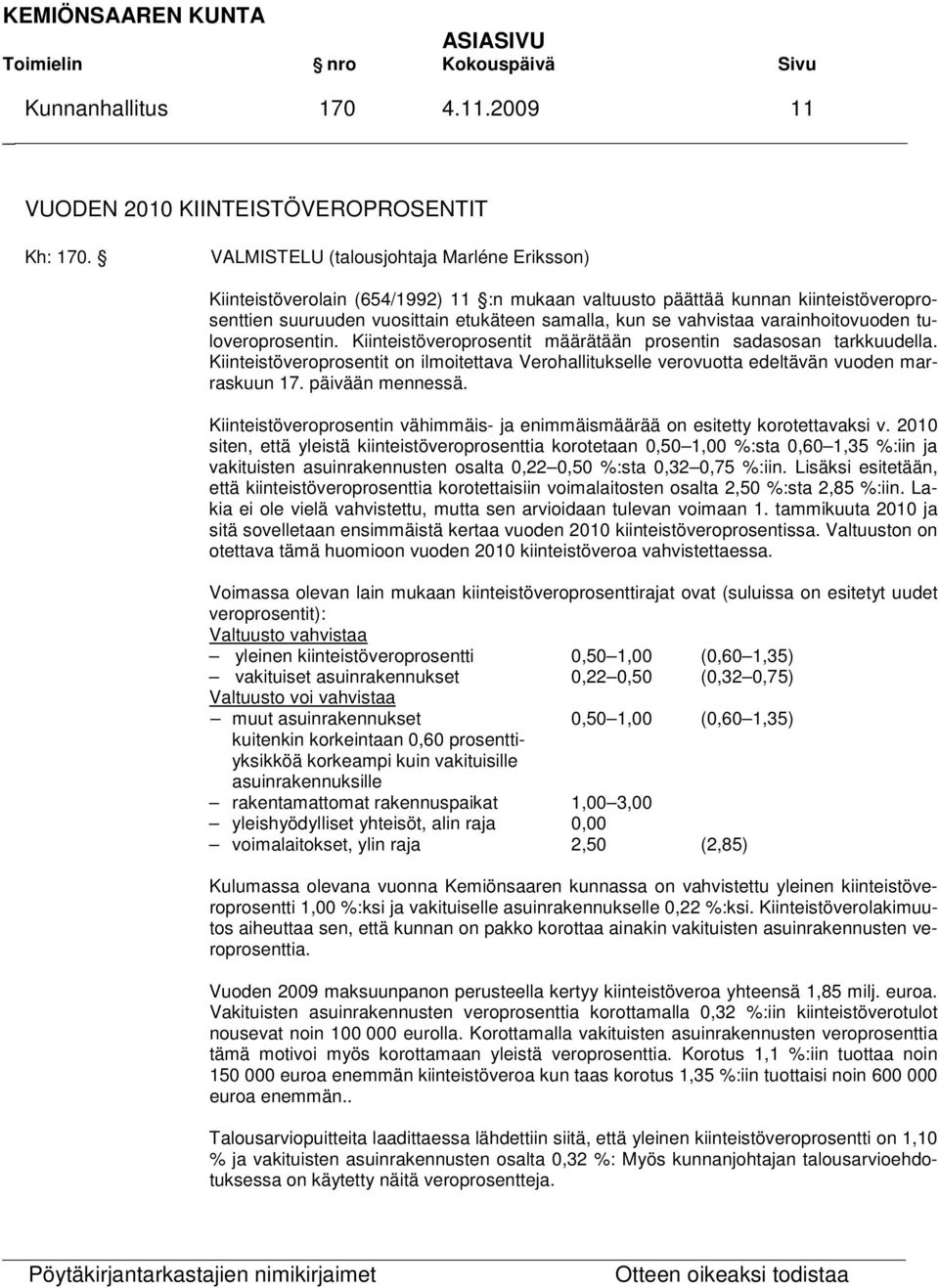 varainhoitovuoden tuloveroprosentin. Kiinteistöveroprosentit määrätään prosentin sadasosan tarkkuudella.