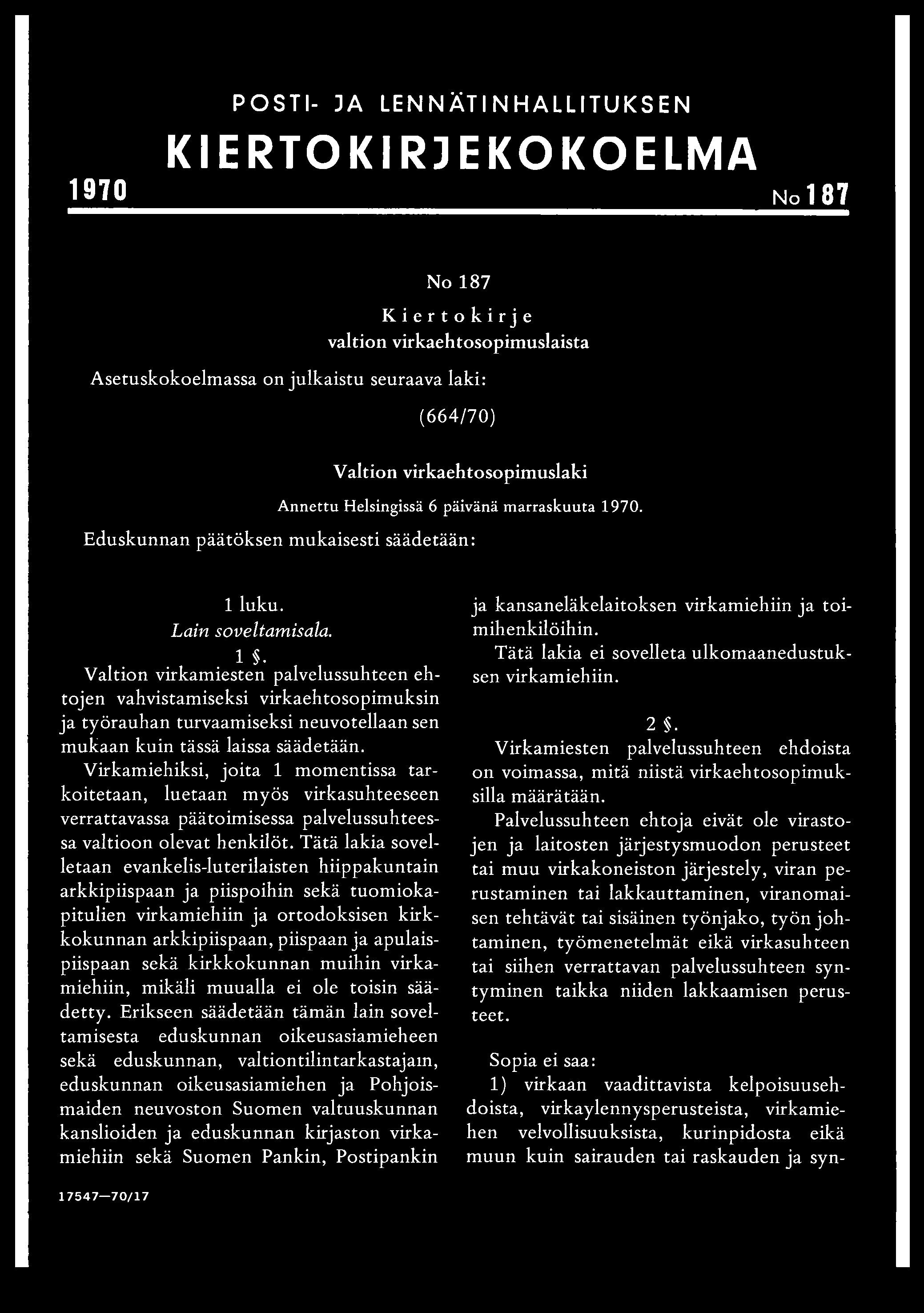 POSTI- JA LENNÄTINHALLITUKSEN KIERTOKIRJEKOKOELMA 1970 No 187 No 187 Kiertokirje valtion virkaehtosopim uslaista Asetuskokoelmassa on julkaistu seuraava laki: ( 6 6 4 /7 0 ) V altion virkaehtosopim