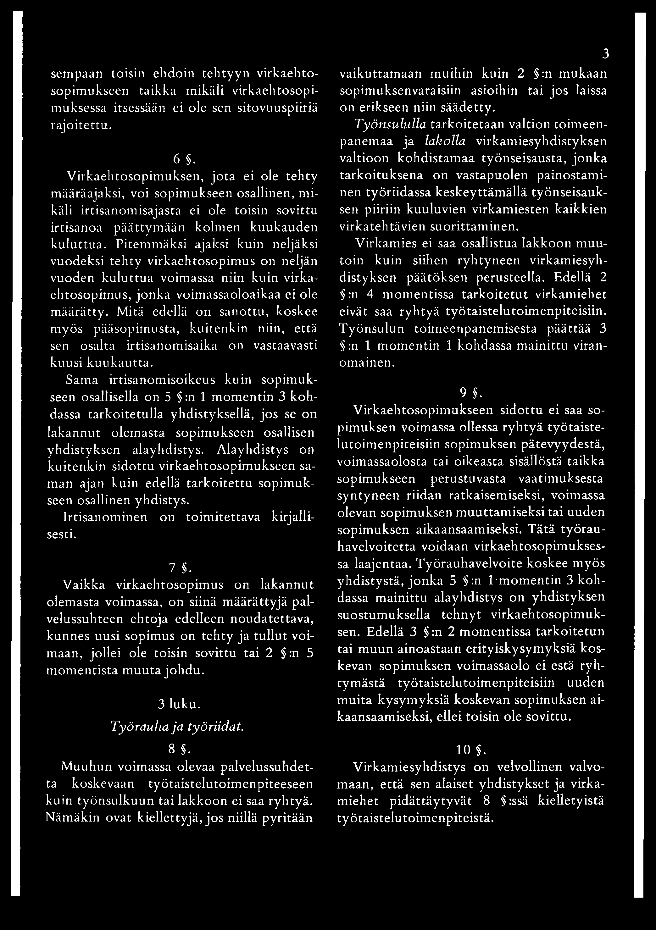 sempaan toisin ehdoin tehtyyn virkaehtosopimukseen taikka mikäli virkaehtosopimuksessa itsessään ei ole sen sitovuuspiiriä rajoitettu. 6 $.