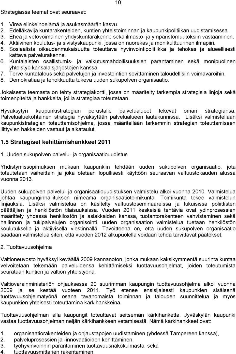 Sosiaalista oikeudenmukaisuutta toteuttava hyvinvointipolitiikka ja tehokas ja alueellisesti kattava palvelurakenne. 6.