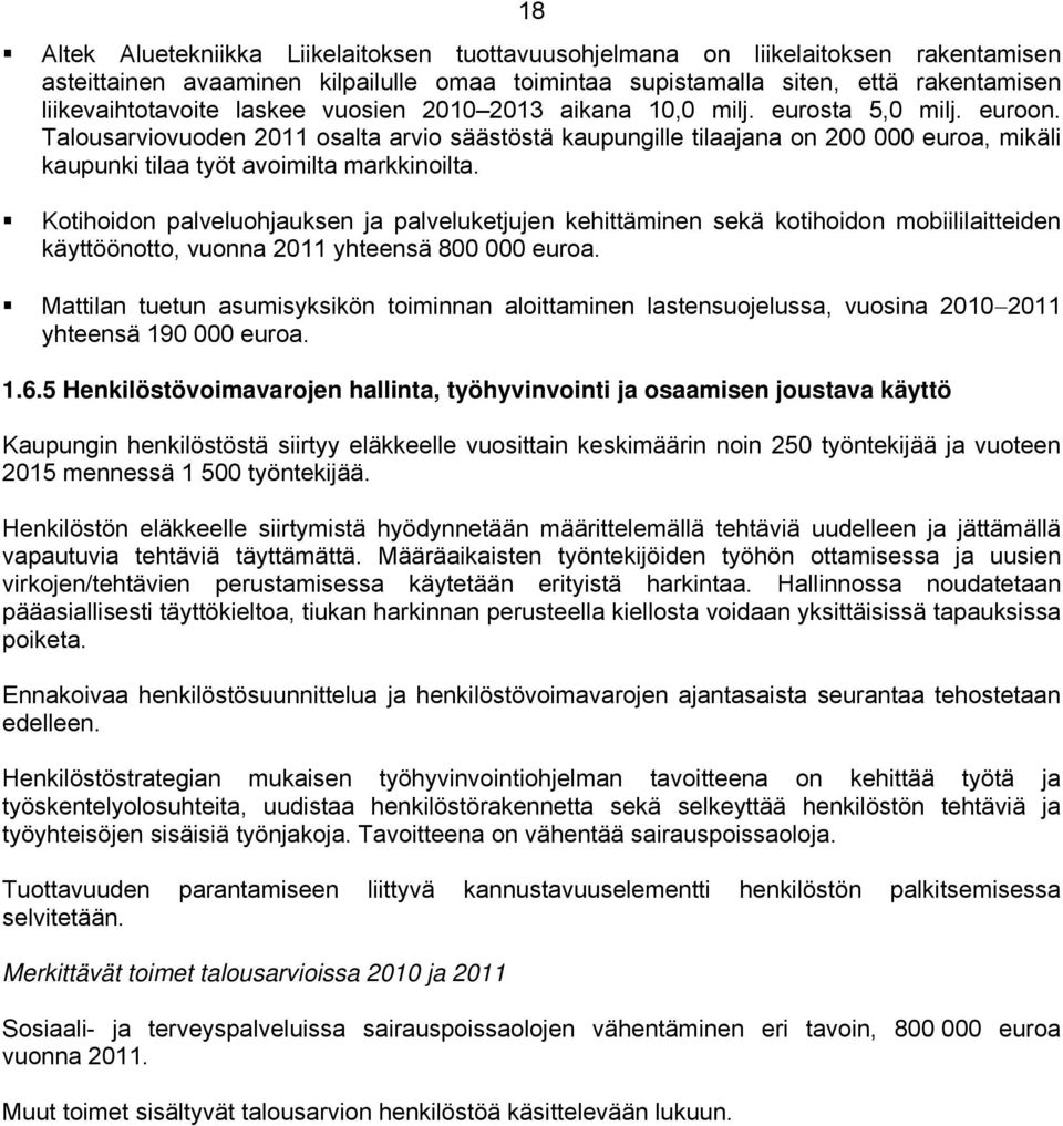 Kotihoidon palveluohjauksen ja palveluketjujen kehittäminen sekä kotihoidon mobiililaitteiden käyttöönotto, vuonna 2011 yhteensä 800 000 euroa.