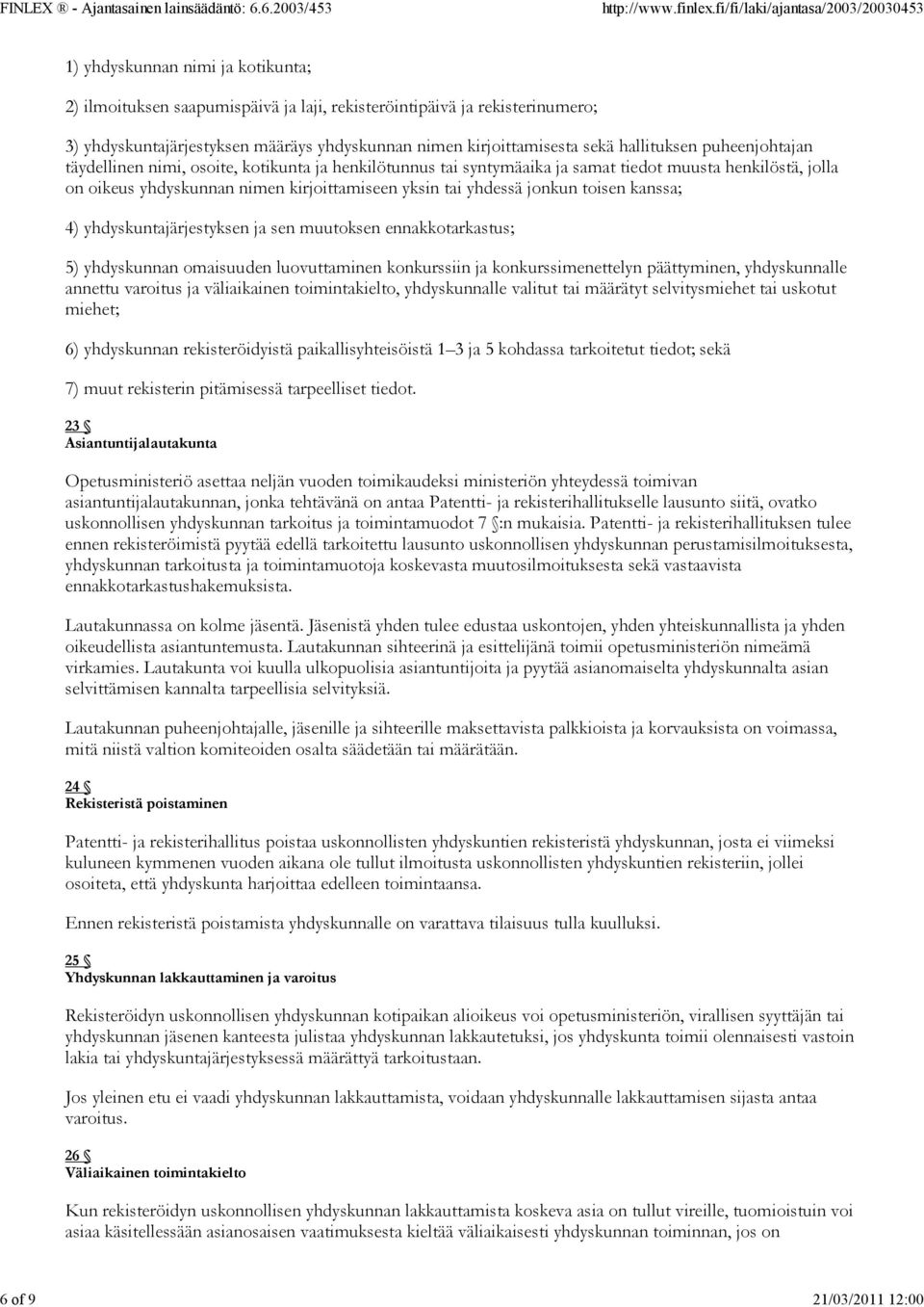 kirjoittamiseen yksin tai yhdessä jonkun toisen kanssa; 4) yhdyskuntajärjestyksen ja sen muutoksen ennakkotarkastus; 5) yhdyskunnan omaisuuden luovuttaminen konkurssiin ja konkurssimenettelyn