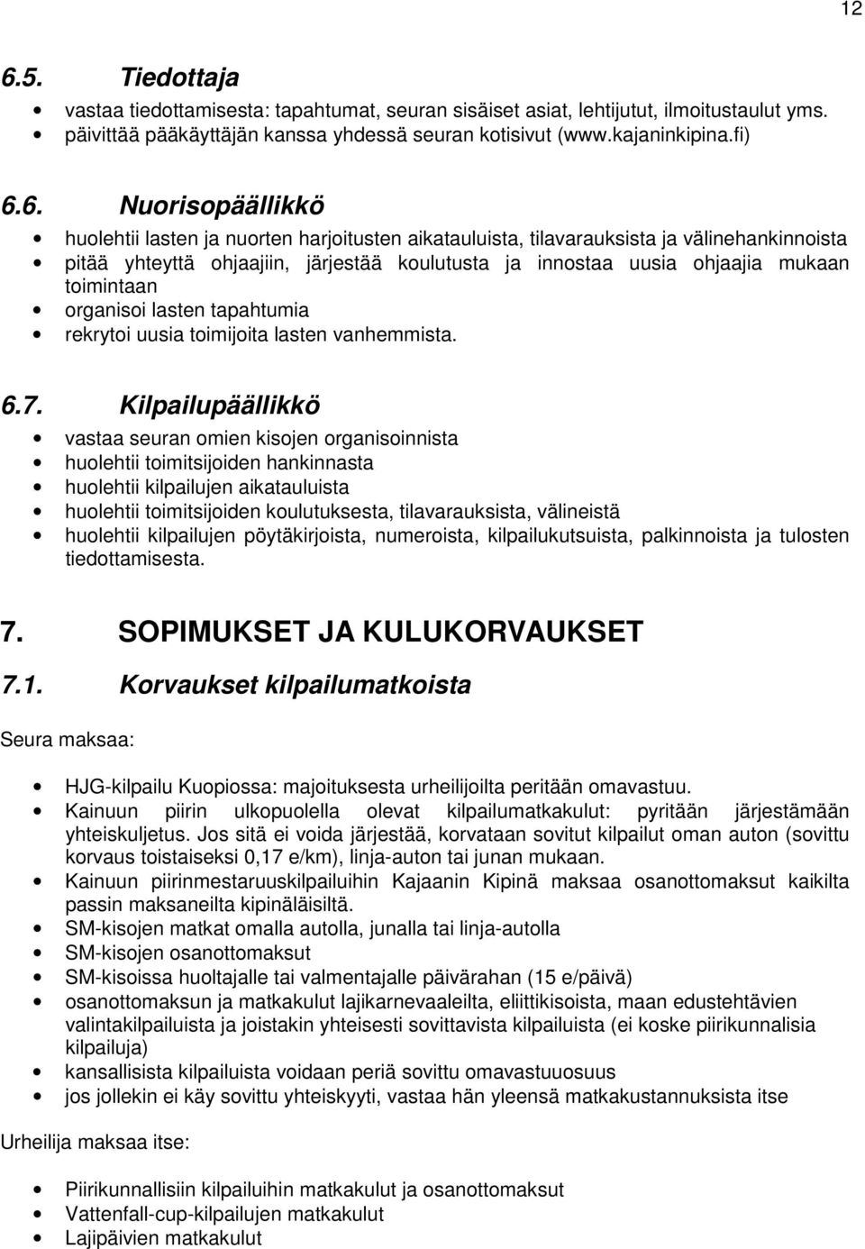 toimintaan organisoi lasten tapahtumia rekrytoi uusia toimijoita lasten vanhemmista. 6.7.