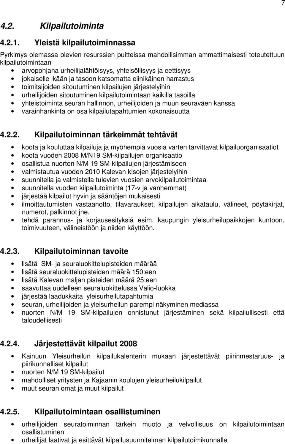 jokaiselle ikään ja tasoon katsomatta elinikäinen harrastus toimitsijoiden sitoutuminen kilpailujen järjestelyihin urheilijoiden sitoutuminen kilpailutoimintaan kaikilla tasoilla yhteistoiminta