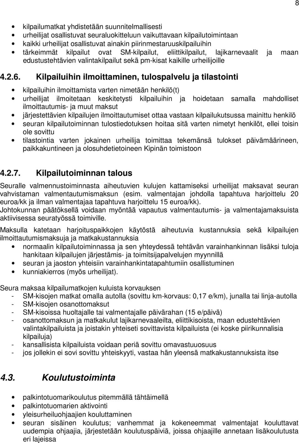 Kilpailuihin ilmoittaminen, tulospalvelu ja tilastointi kilpailuihin ilmoittamista varten nimetään henkilö(t) urheilijat ilmoitetaan keskitetysti kilpailuihin ja hoidetaan samalla mahdolliset