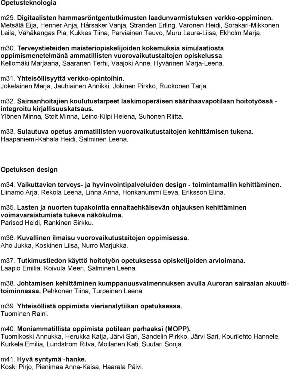 Terveystieteiden maisteriopiskelijoiden kokemuksia simulaatiosta oppimismenetelmänä ammatillisten vuorovaikutustaitojen opiskelussa.