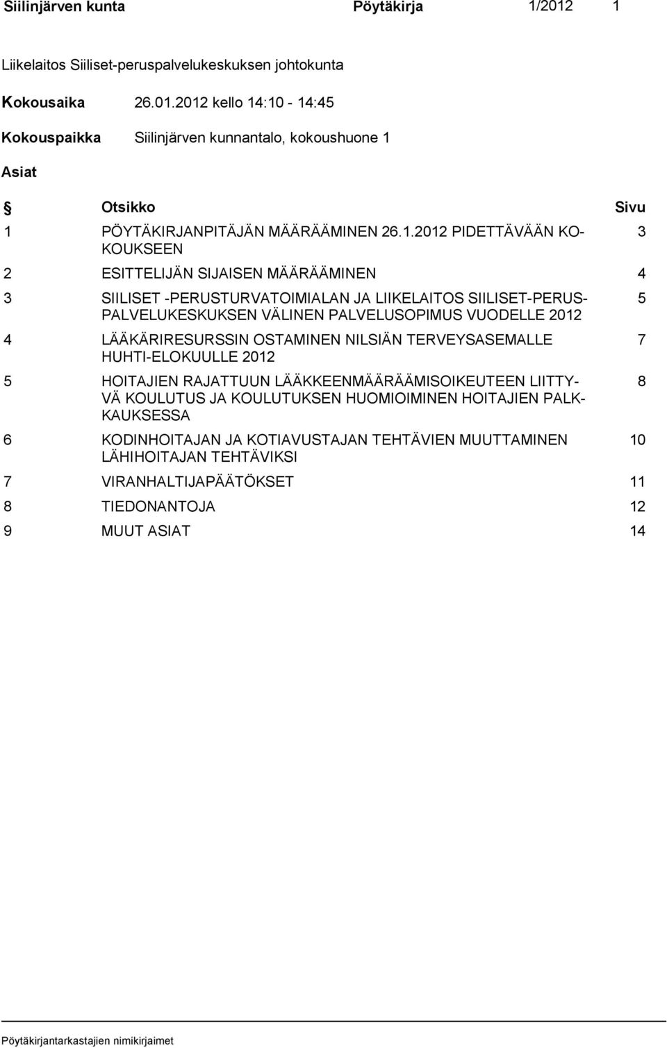 VUODELLE 2012 4 LÄÄKÄRIRESURSSIN OSTAMINEN NILSIÄN TERVEYSASEMALLE HUHTI-ELOKUULLE 2012 5 HOITAJIEN RAJATTUUN LÄÄKKEENMÄÄRÄÄMISOIKEUTEEN LIITTY- VÄ KOULUTUS JA KOULUTUKSEN