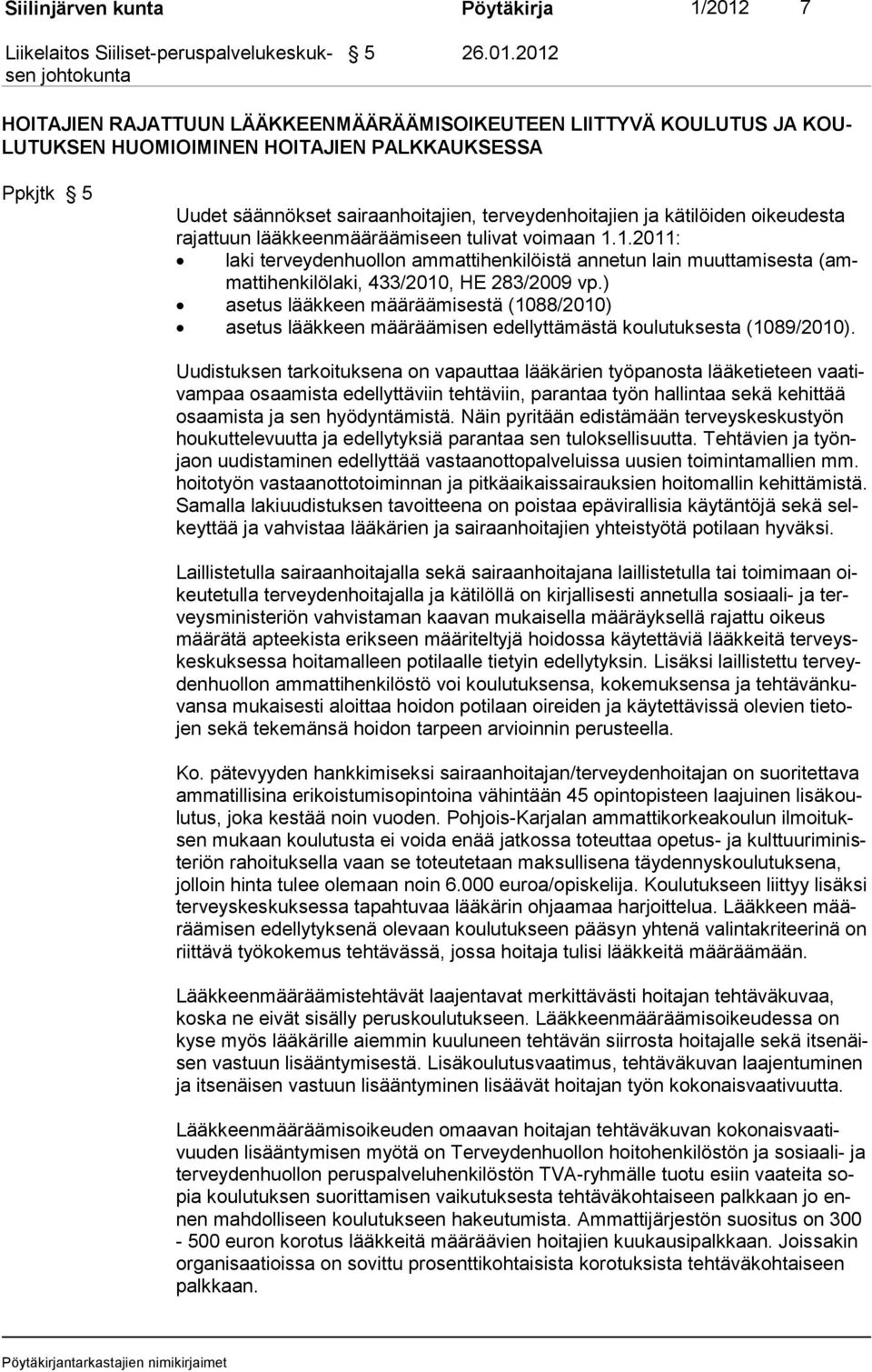 2012 HOITAJIEN RAJATTUUN LÄÄKKEENMÄÄRÄÄMISOIKEUTEEN LIITTYVÄ KOULUTUS JA KOU- LUTUKSEN HUOMIOIMINEN HOITAJIEN PALKKAUKSESSA Ppkjtk 5 Uudet säännökset sairaanhoitajien, terveydenhoitajien ja