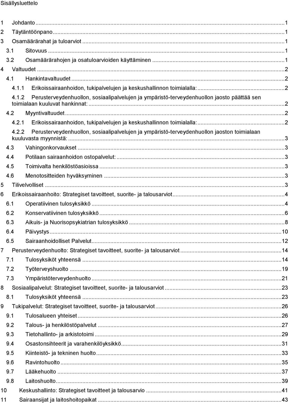 .. 2 4.2 Myyntivaltuudet... 2 4.2.1 Erikoissairaanhoidon, tukipalvelujen ja keskushallinnon toimialalla:... 2 4.2.2 Perusterveydenhuollon, sosiaalipalvelujen ja ympäristö-terveydenhuollon jaoston toimialaan kuuluvasta myynnistä:.