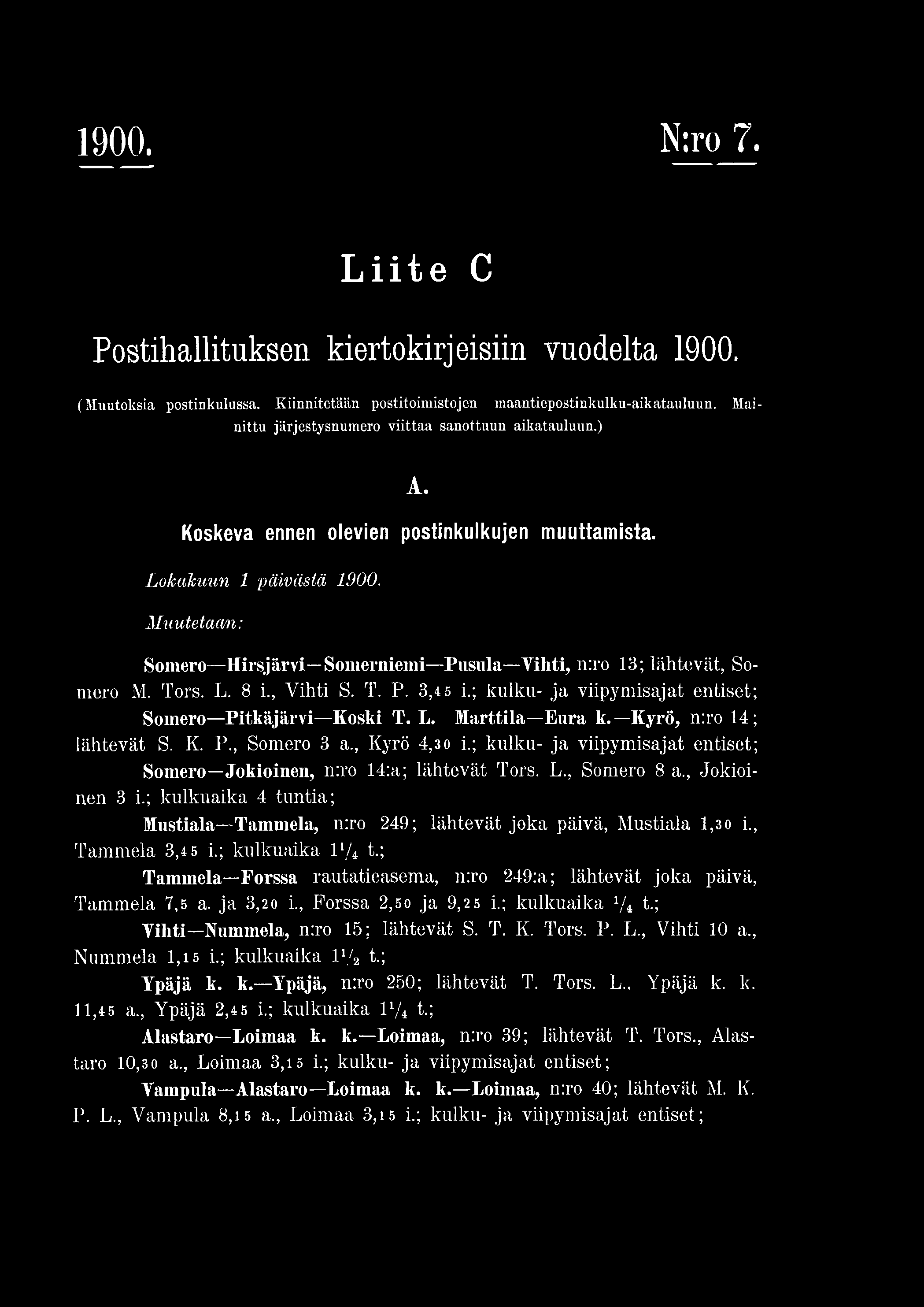 1900. N:ro 7. Liite C Postihallituksen kiertokirjeisiin vuodelta 1900. (M uutoksia postinkulussa. K iinnitetään postitoimistojen maantiepostinkulku-aikatauluun.