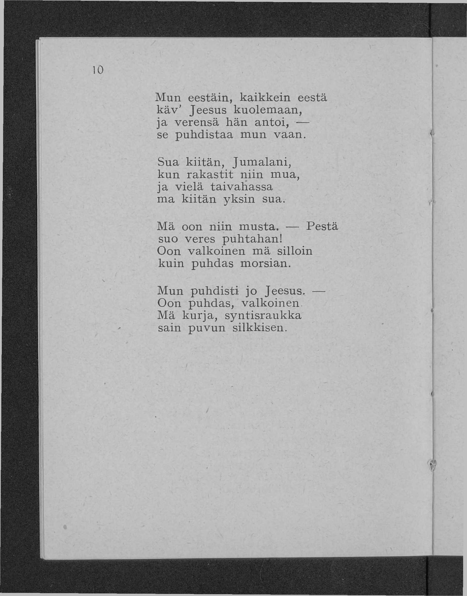 Mun eestäin, kaikkein eestä k ä v Jeesus kuolem aan, ja verensä hän antoi, - se puhdistaa mun vaan.