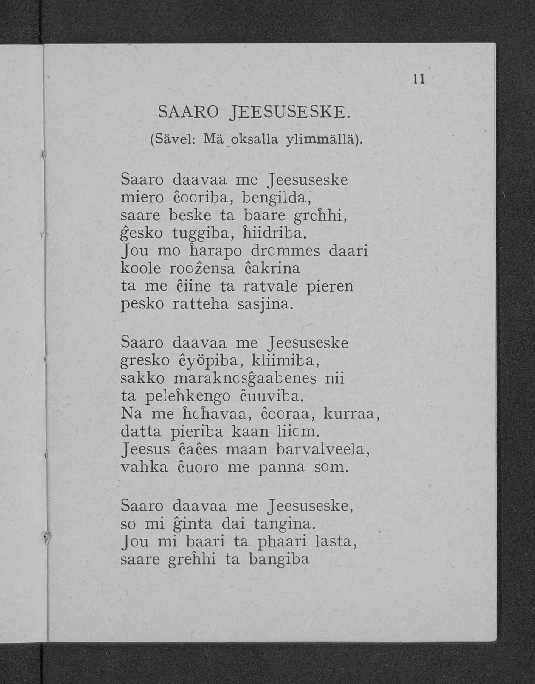 11 SAARO JEESU SESKE. (Sävel: Mä oksalla ylim m ällä). Saaro daavaa me Jeesuseske miero cooriba, bengiida, saare beske ta baare grehhi, ĝesko tuggiba, hiidriba.