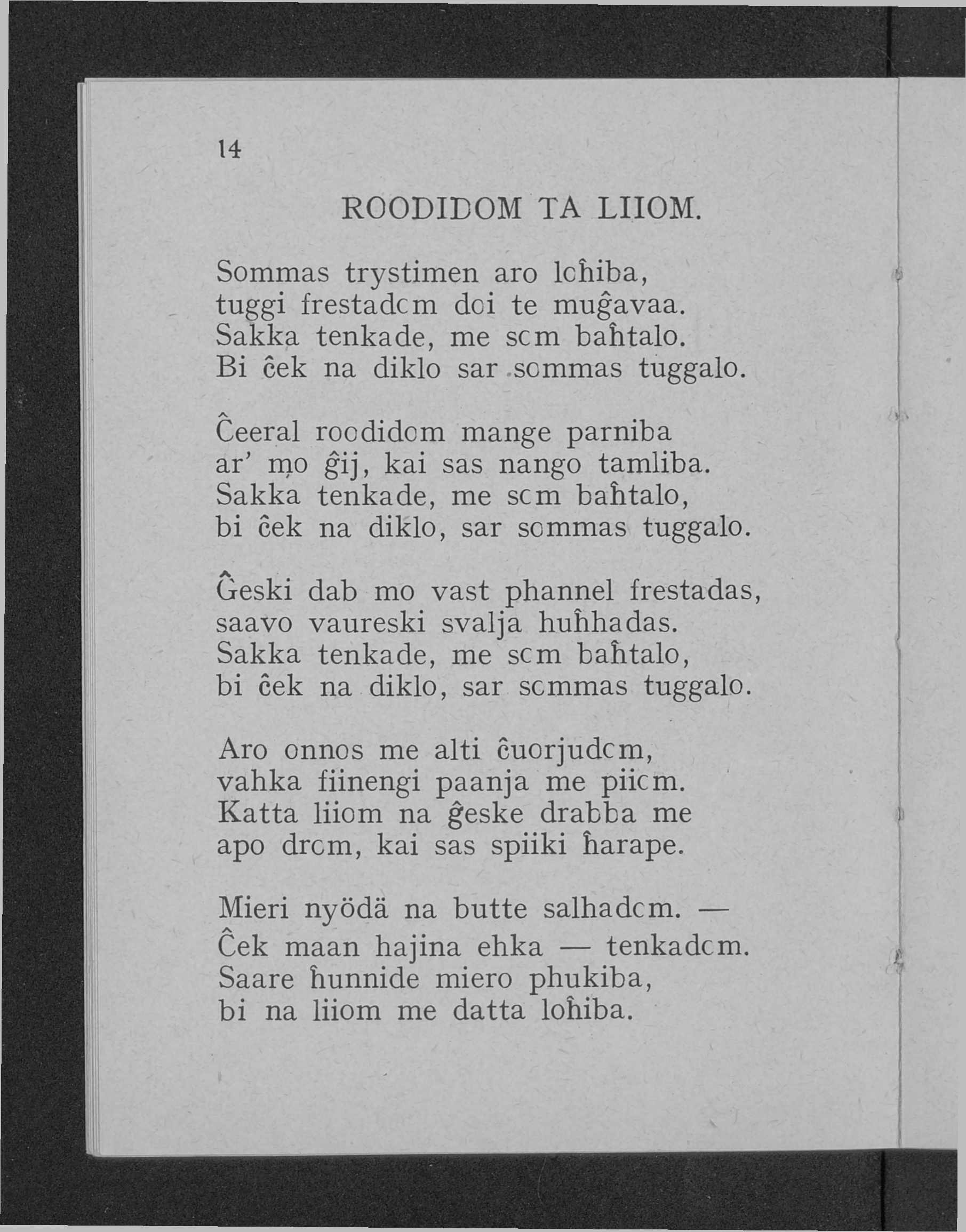 14 ROODIBOM TA LIIOM. Sommas trystimen aro lchiba, tuggi frestadcm dci te muĝavaa. Sakka tenkade, me scm bahtalo. Bi cek na diklo sar scmmas tuggalo.