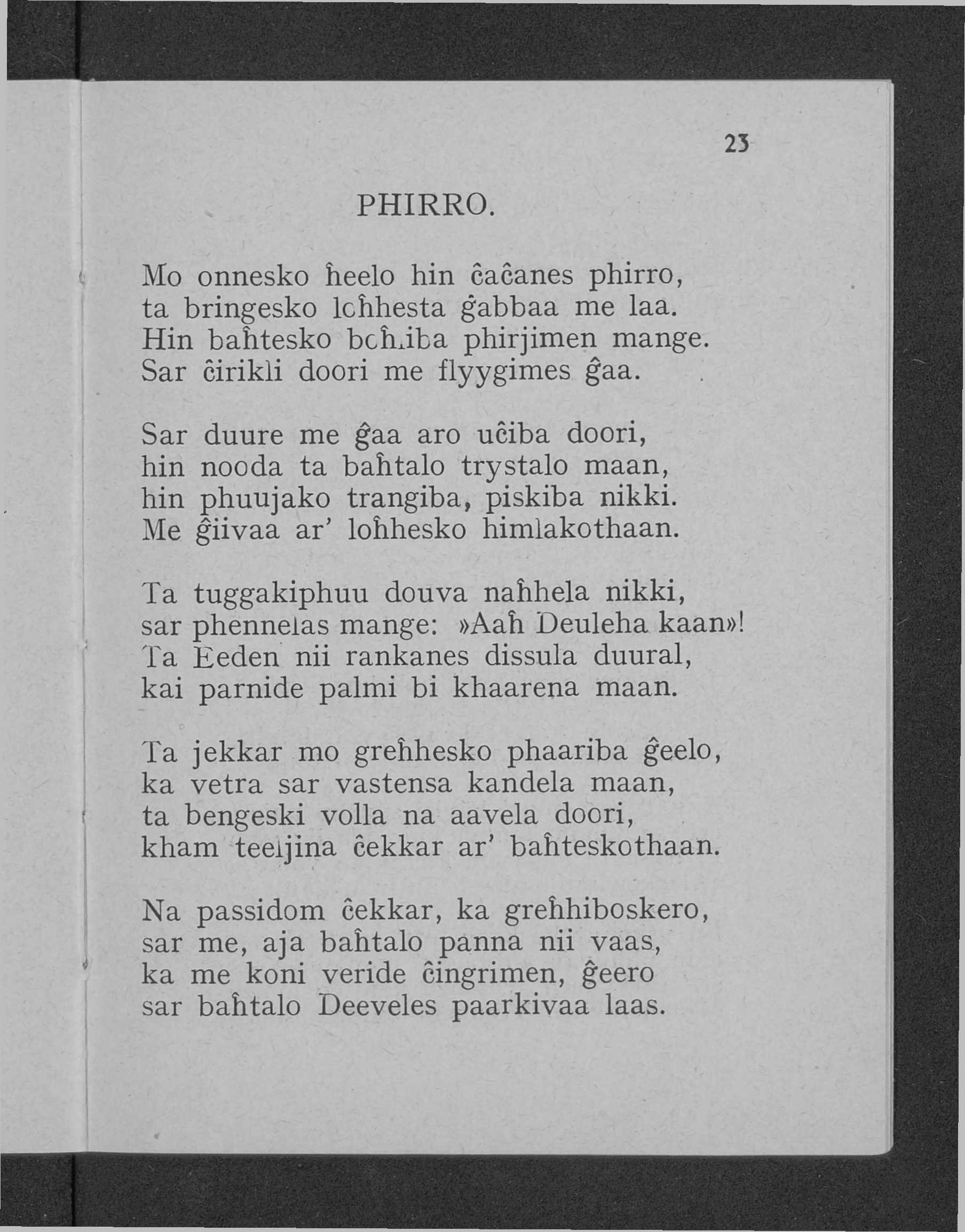 PHIRRO. Mo onnesko heelo hin cacanes phirro, ta bringesko lchhesta ĝabbaa me laa. Hin bahtesko bchiba phirjimen mange. Sar cirikli doori me flyygimes ĝaa.