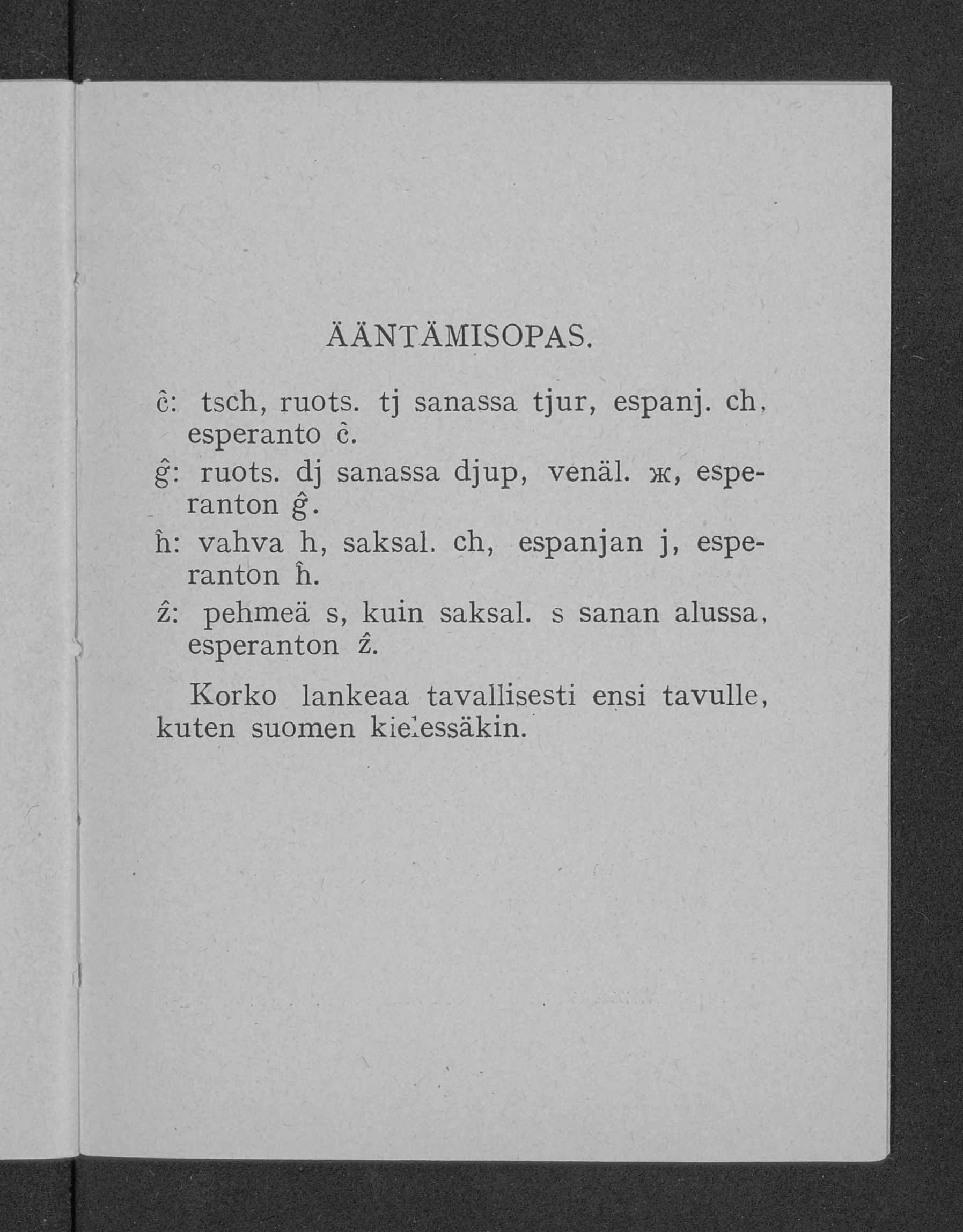 ÄÄNTÄMISOPAS. c: tsch, ruots. tj sanassa tjur, espanj. ch. esperanto e. ĝ: ruots. dj sanassa djup, venäl. m, esperanton ĝ. h: vahva h, saksal.