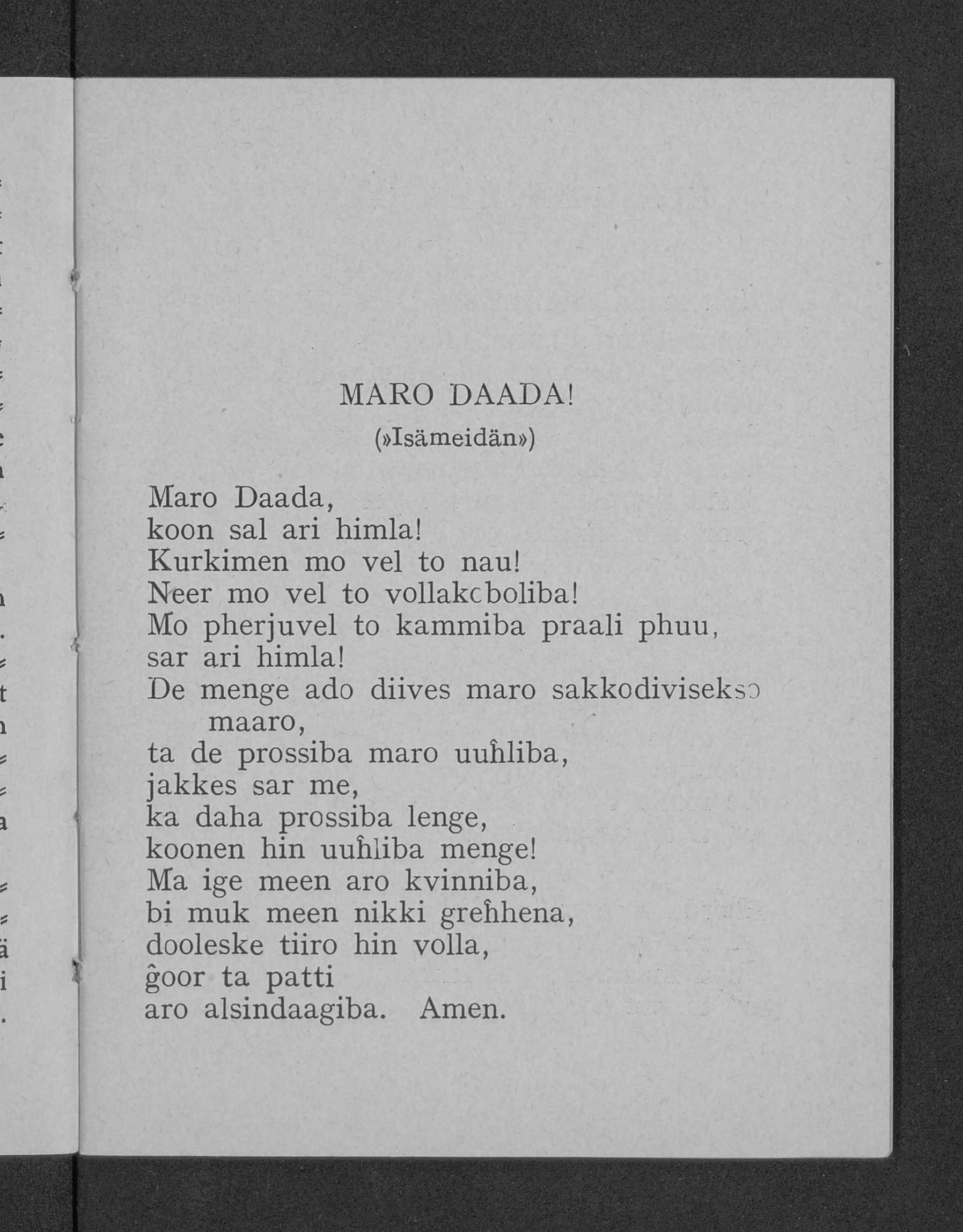 MARO DAADA! (»Isämeidän») Maro Daada, koon sai ari himla! Kurkimen mo vei to nau! Neer mo vei to vollakcboliba! Mo pherjuvel to kammiba praali phuu, sar ari himla!